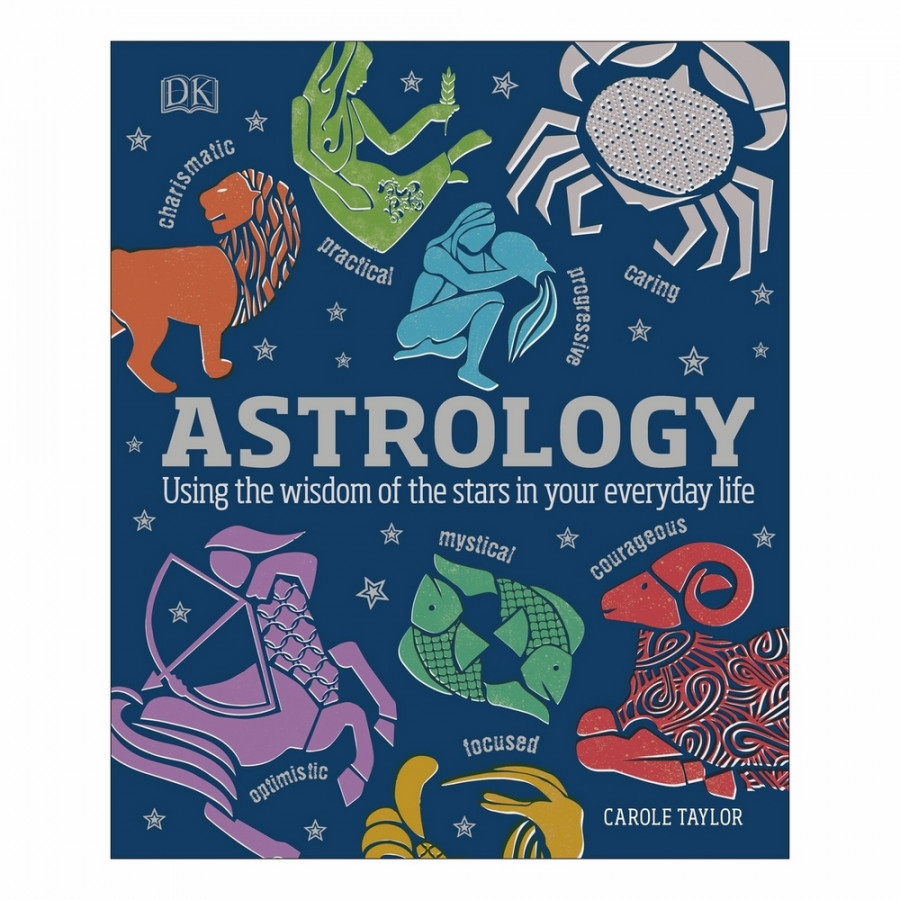 Astrology: Using The Wisdom Of The Stars In Your Everyday Life