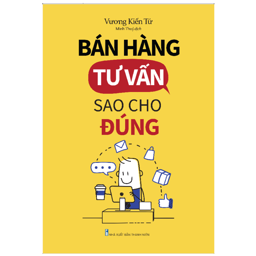 Bán Hàng Tư Vấn Sao Cho Đúng