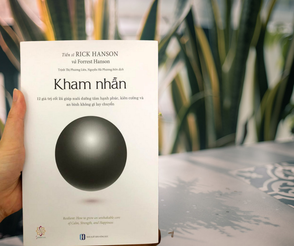 Kham Nhẫn - 12 Giá Trị Cốt Lõi Nuôi Dưỡng Tâm Hạnh Phúc, Kiên Cường Và An Bình Không Gì Lay Chuyển - Rick Hanson -