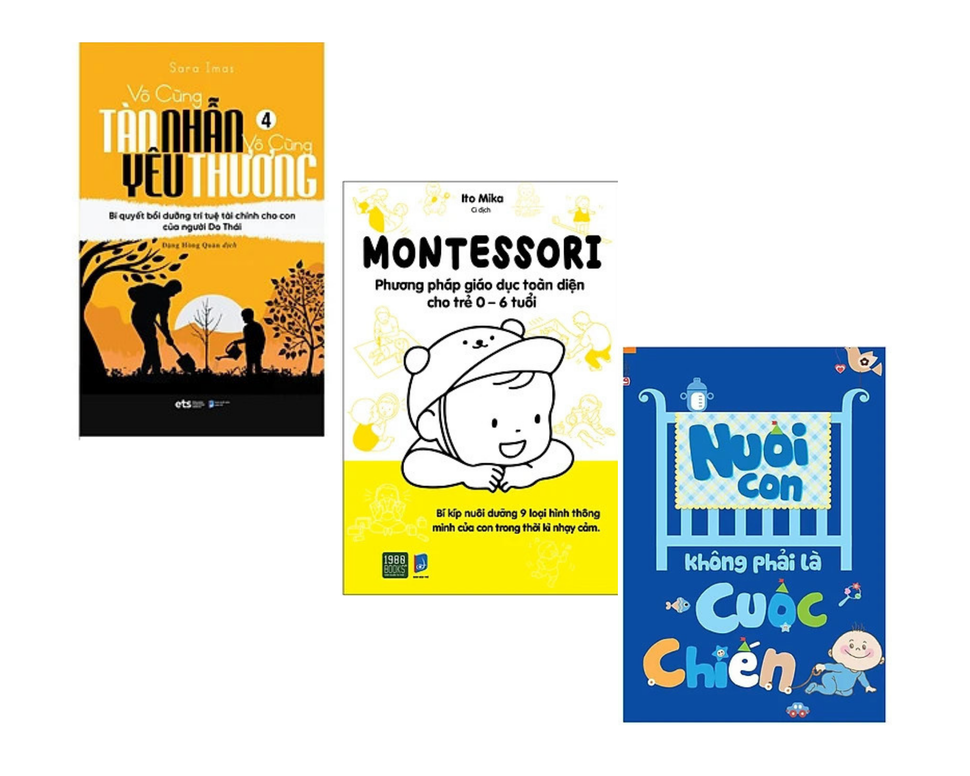 Combo 3Q Nuôi Con: Vô Cùng Tàn Nhẫn Vô Cùng Yêu Thương 4 + Montessori – Phương Pháp Giáo Dục Toàn Diện Cho Trẻ 0-6 Tuổi + Nuôi Con Không Phải Là Cuộc Chiến