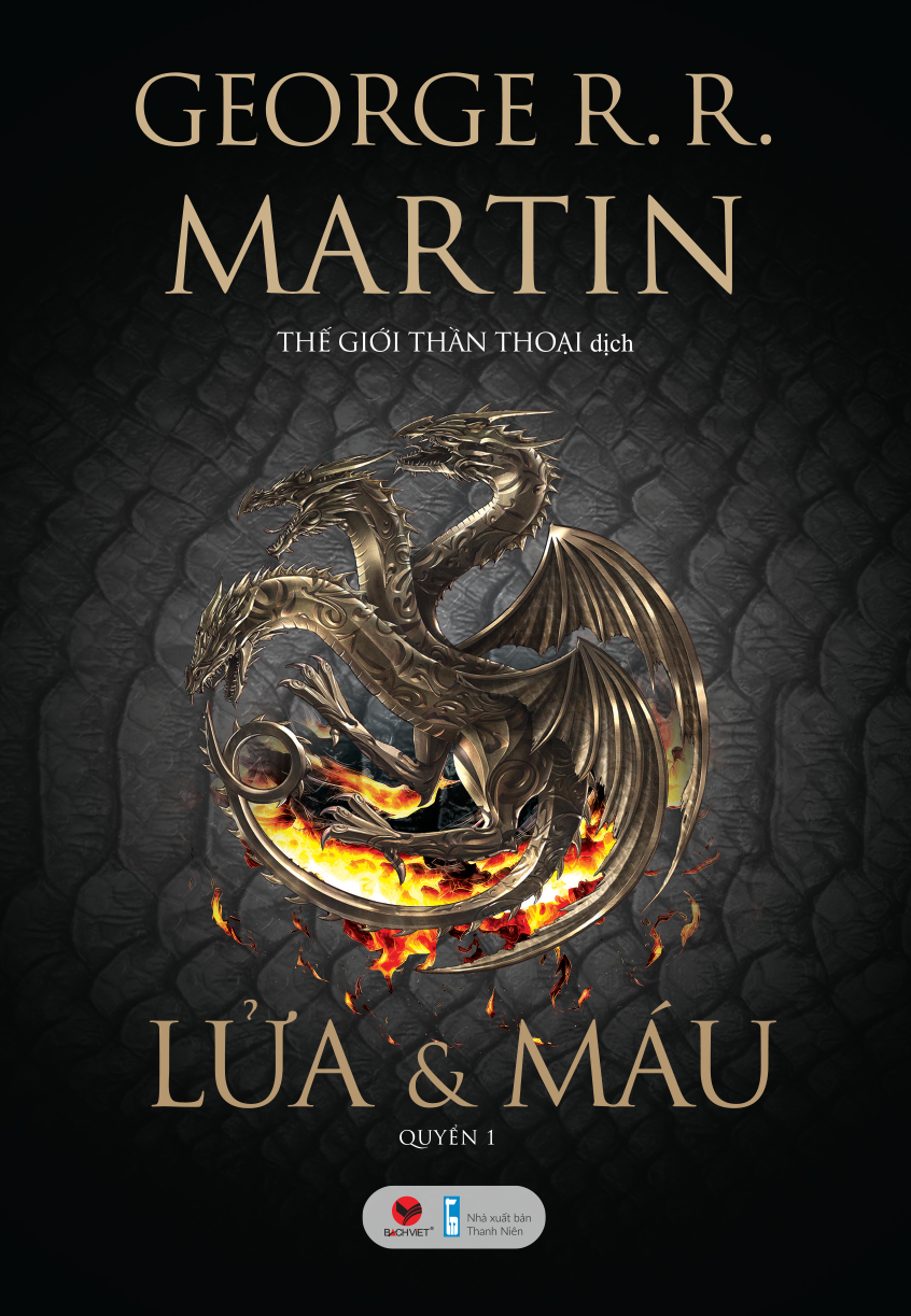 LỬA VÀ MÁU  – George R.R Martin - Thế Giới Thần Thoại dịch – Bách Việt