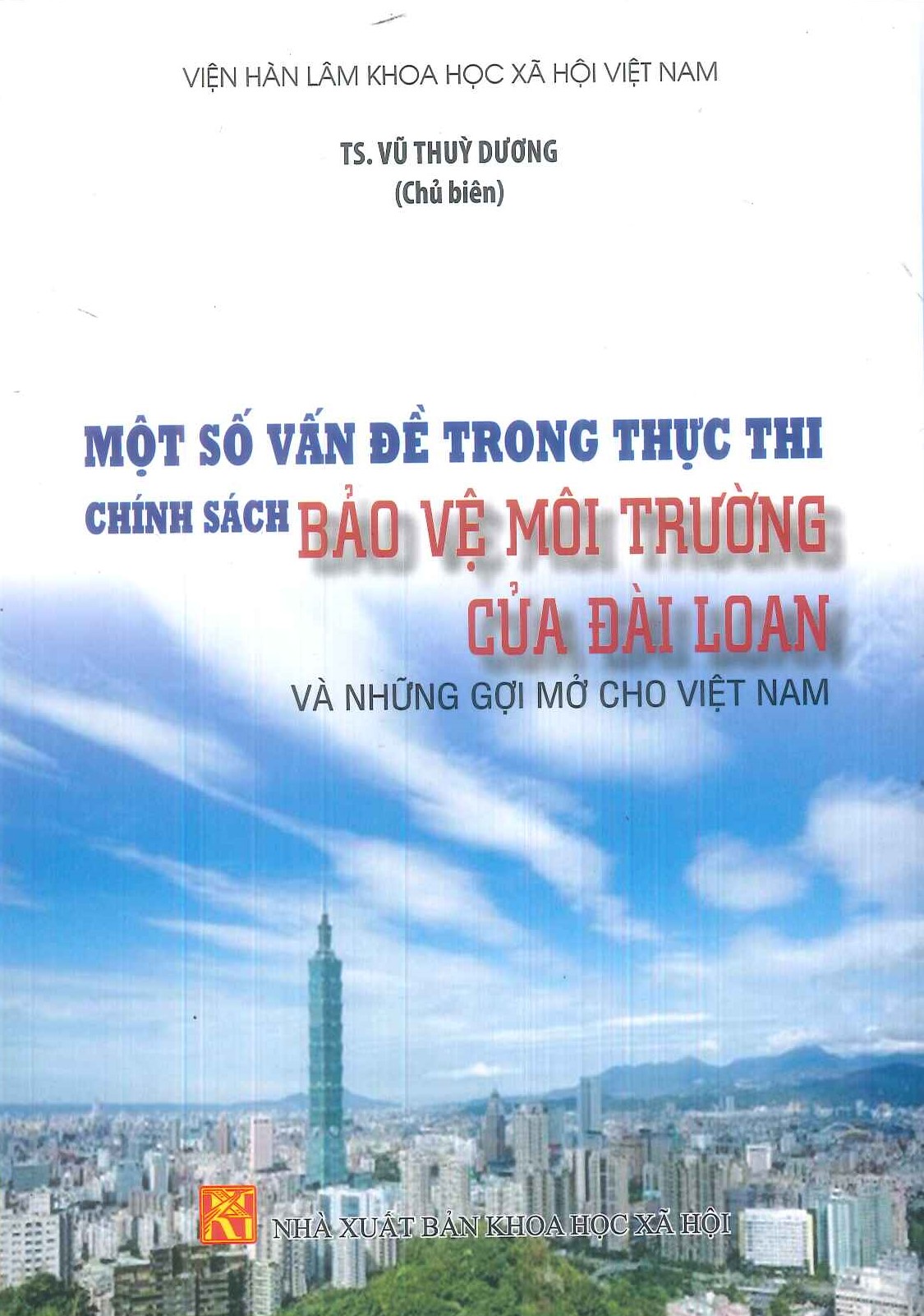 Một Số Vấn Đề Trong Thực Thi Chính Sách Bảo Vệ Môi Trường Của Đài Loan Và Những Gợi Mở Cho Việt Nam - TS. Vũ Thùy Dương (Chủ biên) - Viện Hàn Lâm Khoa Học Xã Hội Việt Nam