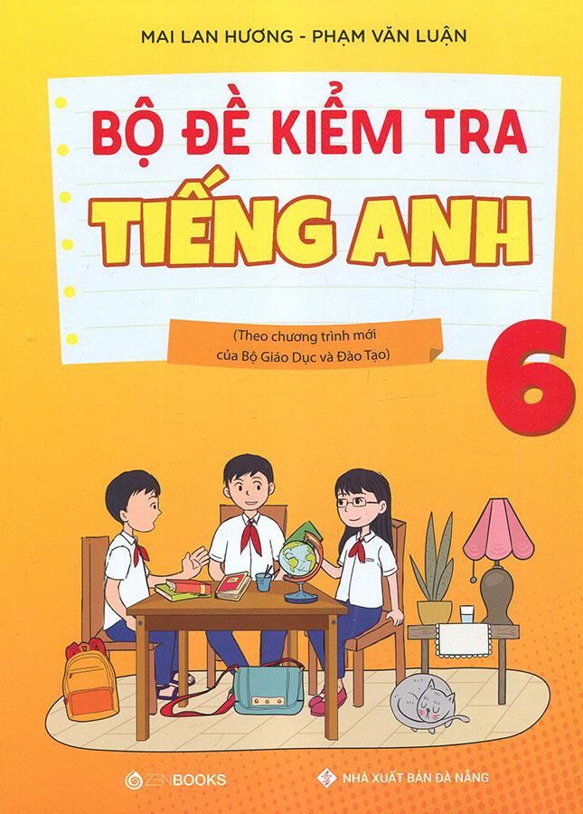 Bộ Đề Kiểm Tra Tiếng Anh Lớp 6 (Theo chương trình mới của Bộ Giáo dục và Đào tạo)