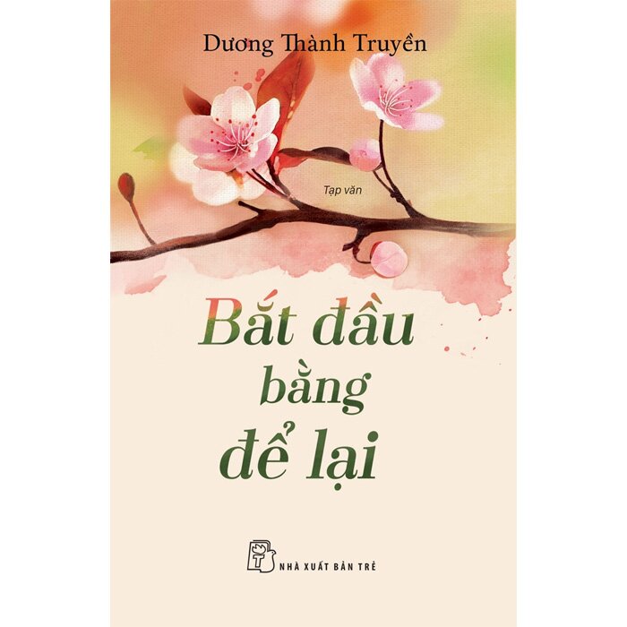 BẮT ĐẦU BẰNG ĐỂ LẠI - Dương Thành Truyền