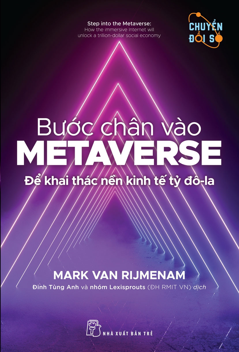 BƯỚC CHÂN VÀO METAVERSE - Để Khai Thác Nền Kinh Tế Tỷ Đô-La - Mark Van Rijmenam - Đinh Tùng Anh và nhóm Lexisprouts (ĐH RMIT VN) dịch - (bìa mềm)