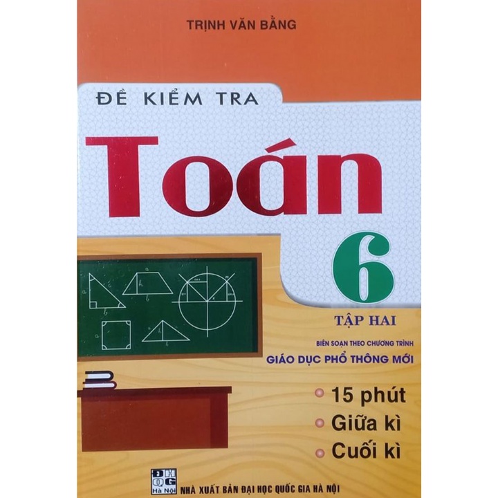 Combo Đề Kiểm Tra Toán Lớp 6 - Tập 1+2 ( 15 Phút - Giữa Kì - Cuối Kì )