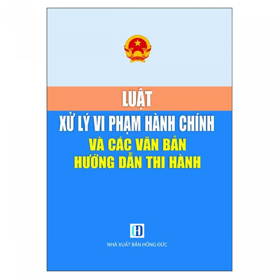 Luật Xử Lý Vi Phạm Hành Chính Và Các Văn Bản Hướng Dẫn Thi Hành