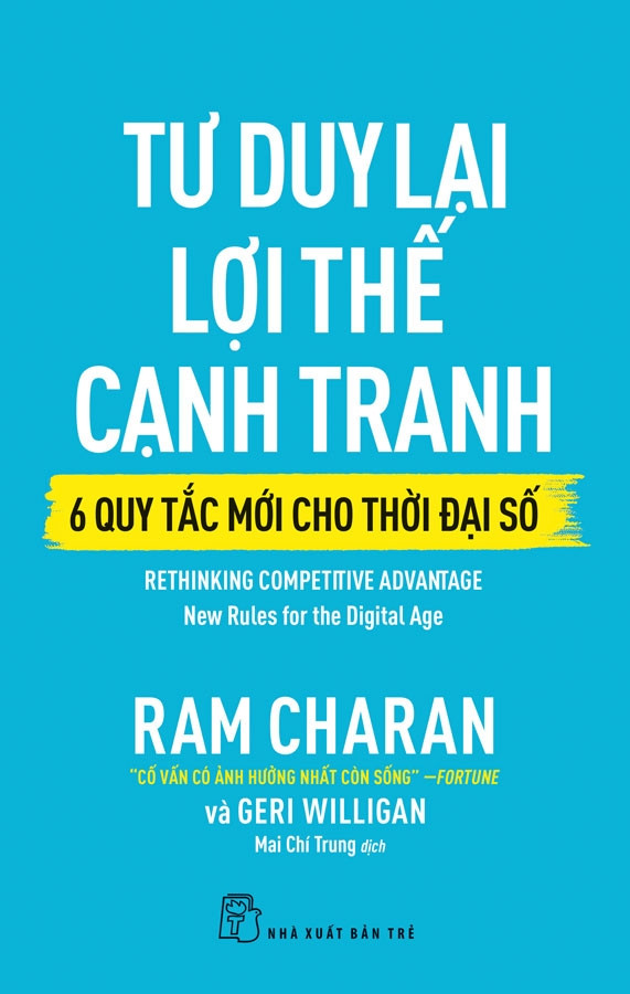 TƯ DUY LẠI LỢI THẾ CẠNH TRANH - 6 QUY TẮC MỚI CHO THỜI ĐẠI SỐ - Ram Charan & Geri Willihan - Mai Chí Trung dịch -