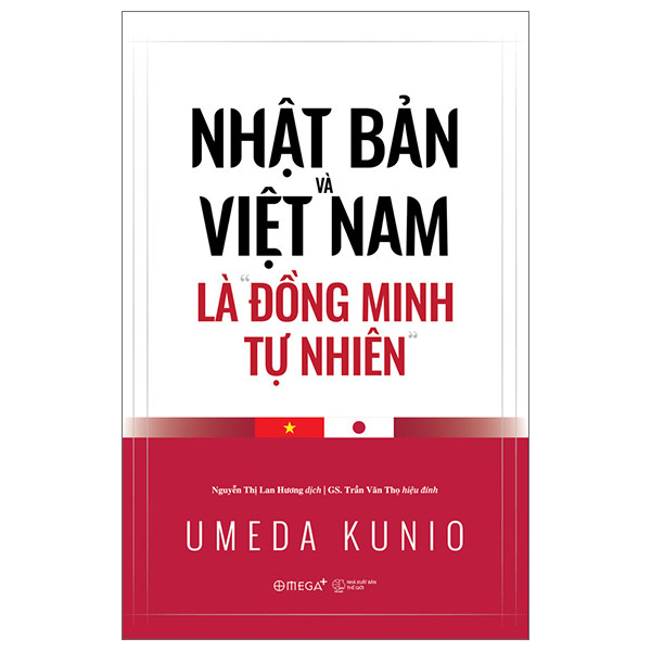 Nhật Bản Và Việt Nam Là Đồng Minh Tự Nhiên - Umeda Kunio - Nguyễn Thị Lan Hương dịch, GS. Trần Văn Thọ hiệu đính - (bìa mềm)