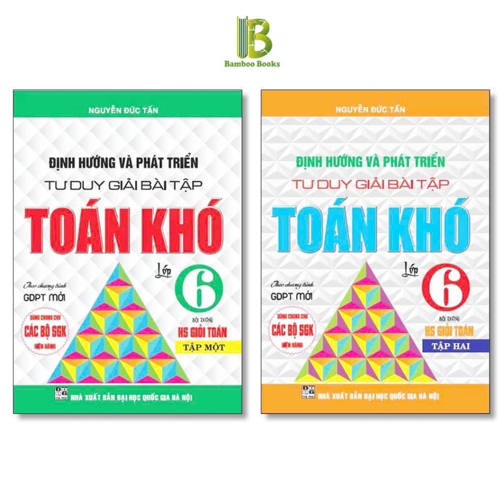 Sách - Định Hướng Và Phát Triển Tư Duy Giải Bài Tập Toán Khó Lớp 6 - Dùng Chung Cho Các Bộ SGK Hiện Hành - Hồng Ân