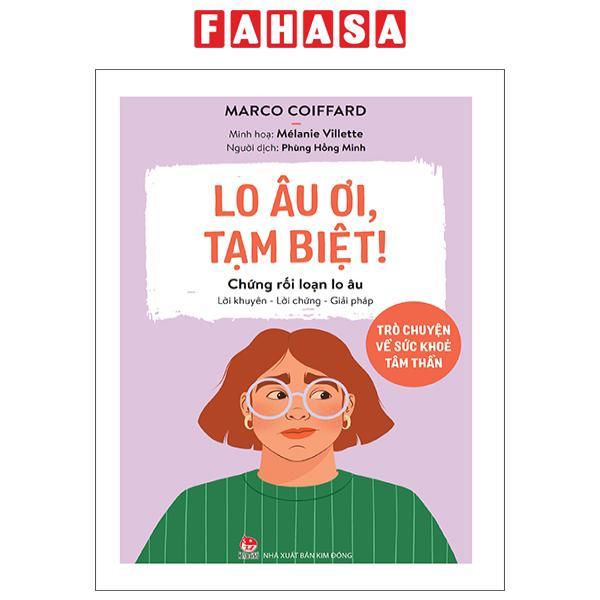 Sách - Lo Âu Ơi, Tạm Biệt! - Trò Chuyện Về Sức Khoẻ Tâm Thần - Chứng Rối Loạn Lo Âu