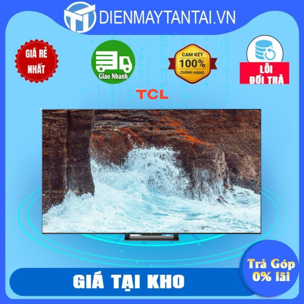 Google Tivi QLED TCL 4K 65 inch 65C745 - Hàng chính hãng ( Chỉ giao HCM )