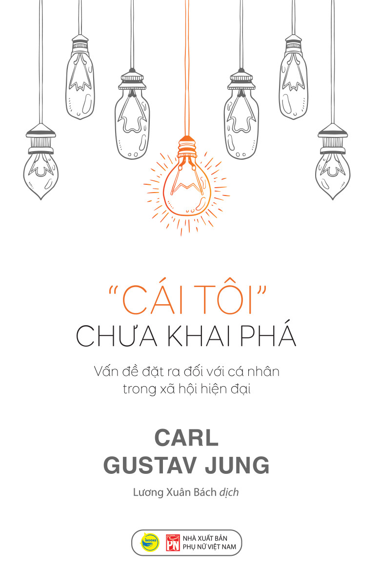 CÁI TÔI CHƯA KHAI PHÁ - Vấn Đề Đặt Ra Đối Với Cá Nhân Trong Xã Hội Hiện Đại - Carl Gustav Jung - Lương Xuân Bách dịch (bìa mềm)