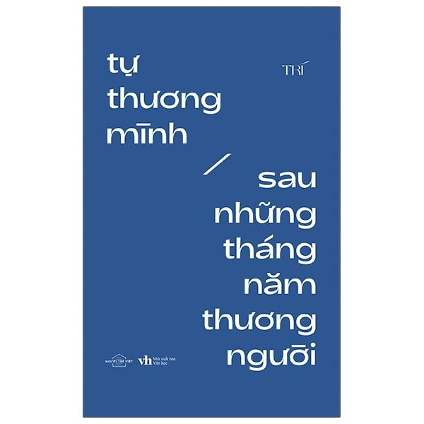 Tự Thương Mình Sau Những Tháng Năm Thương Người - Tái Bản 2021