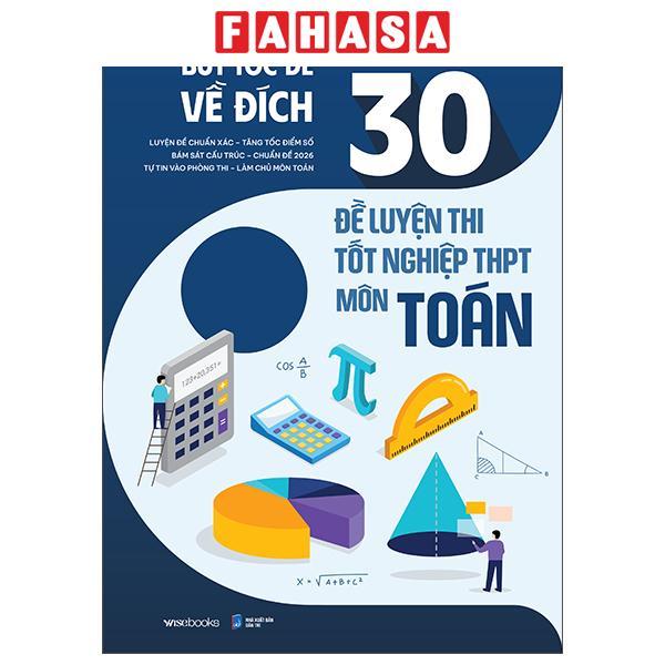 Sách - Bức Tốc Để Về Đích - 30 Đề Luyện Thi Tốt Nghiệp THPT Môn Toán