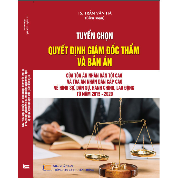 Tuyển chọn Quyết định giám đốc thẩm và Bản án của Tòa án nhân dân tối cao và Tòa án nhân dân cấp cao về hình sự, dân sự, hành chính, lao động từ năm 2015 – 2020