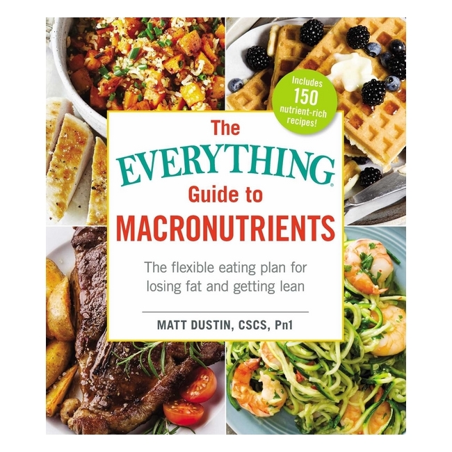 The Everything Guide To Macronutrients