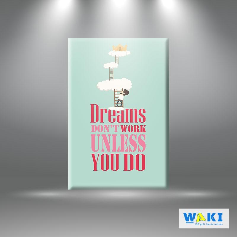 Tranh canvas “Dream dontwork, unless you do” W70