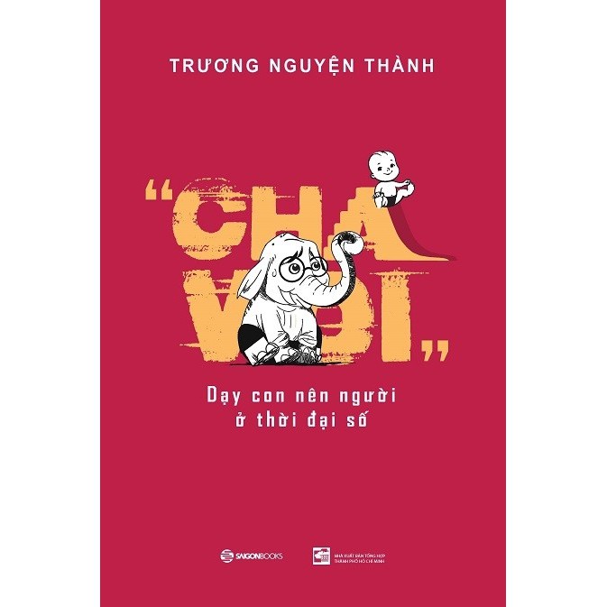 Cuốn Sách Nuôi Dạy Con Lắng Nghe Hơn-Cha Voi: Dạy Con Nên Người Ở Thời Đại Số