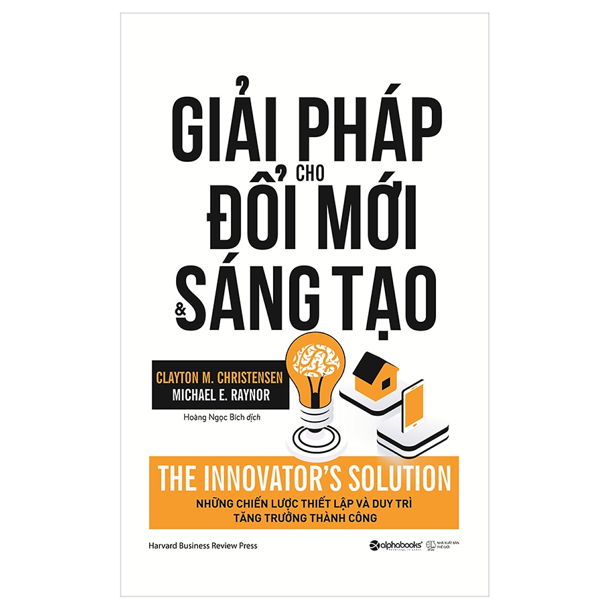 Giải Pháp Cho Đổi Mới Và Sáng Tạo - The Innovator's Solution ( Tặng Bookmark Sáng Tạo )