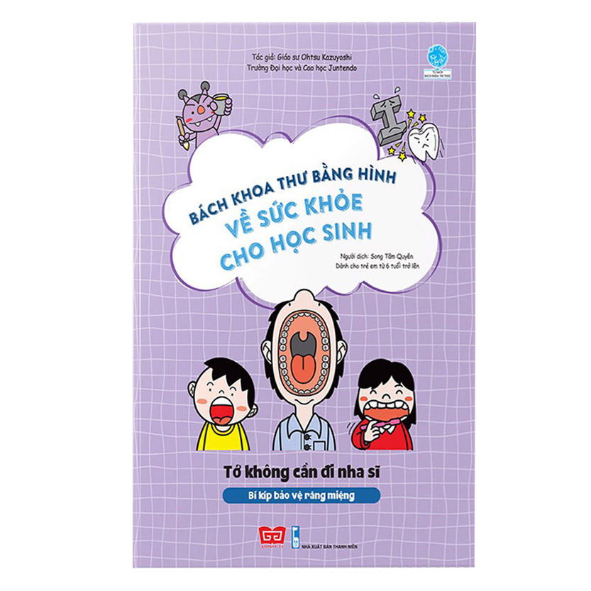 Bách Khoa Tri Thức Bằng Hình về sức khỏe cho học sinh - Tớ không cần đi nha sĩ (Bí kíp bảo vệ răng miệng)