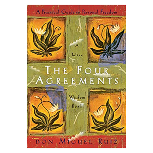 The Four Agreements: A Practical Guide to Personal Freedom (A Toltec Wisdom Book)