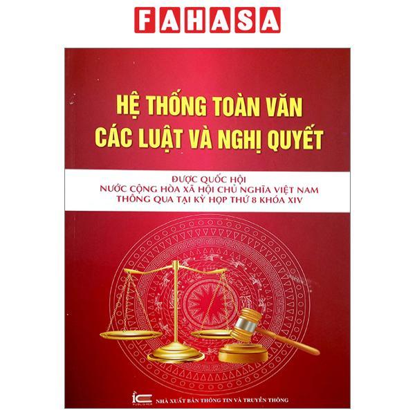 Hệ Thống Toàn Văn Các Luật Và Các Nghị Quyết Được Quốc Hội Nước Cộng Hòa Xã Hội Chủ Nghĩa Việt Nam Thông Quan Tại Kỳ Họp Thứ 8 Khóa XIV