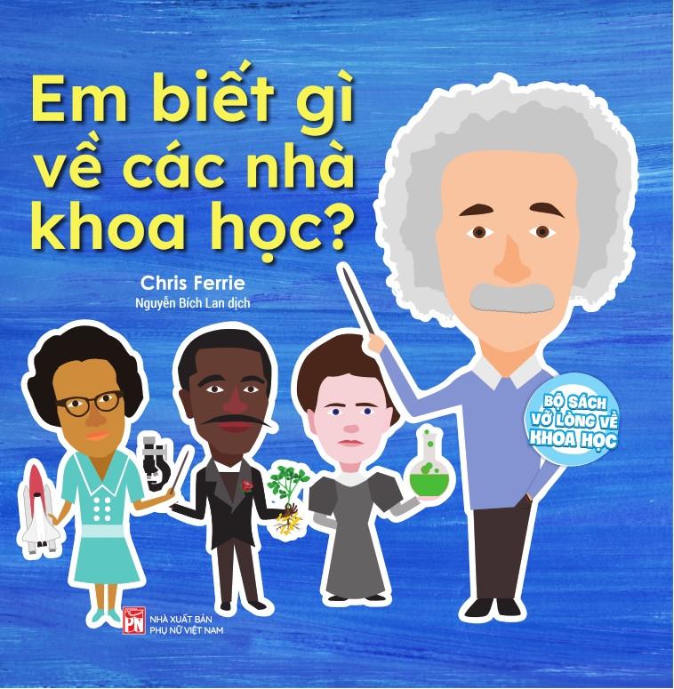 Bộ Sách Vỡ Lòng Về Khoa Học - Em Biết Gì Về Các Nhà Khoa Học?