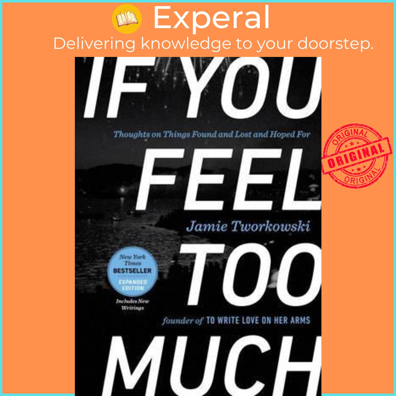 Sách - If You Feel Too Much - Expanded Edition : Thoughts on Things Found an by Jamie Tworkowski