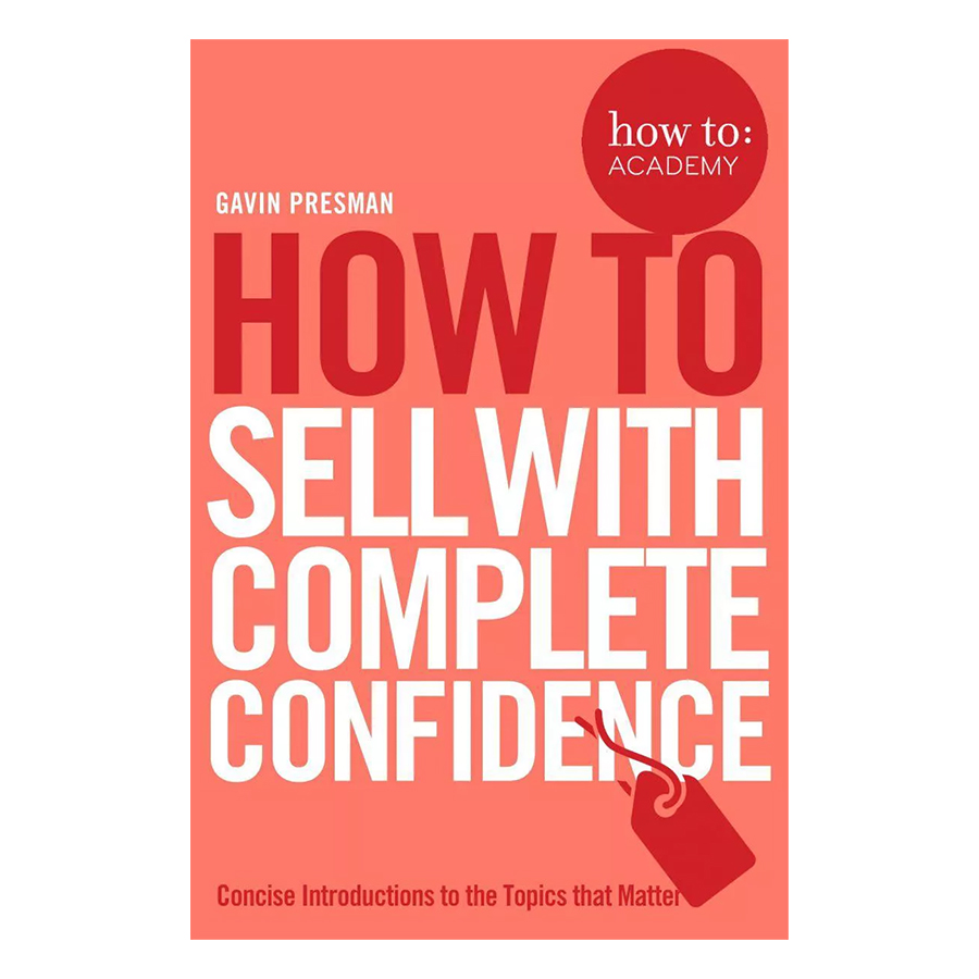 How To Sell With Complete Confidence - How To: Academy (Paperback)