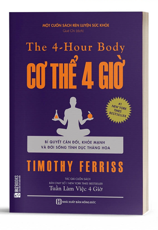 The 4 - Hour Body: Cơ Thể 4 Giờ (Bí Quyết Cân Đối, Khỏe Mạnh Và Đời Sống Tình Dục Thăng Hoa) - Bản Quyền