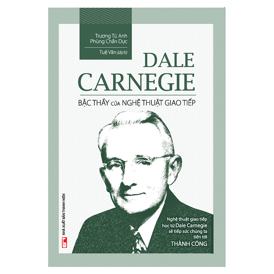 Dale Carnegie - Bậc Thầy Của Nghệ Thuật Giao Tiếp