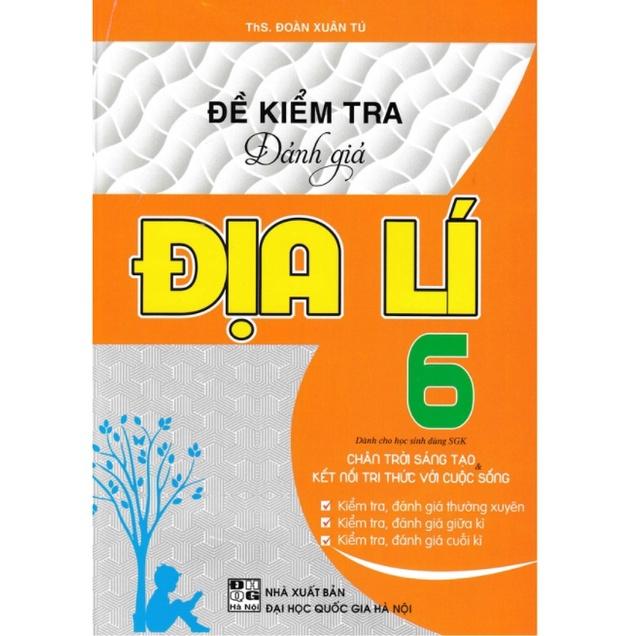 Sách - Đề kiểm tra đánh giá Địa lí 6 (Chân trời sáng tạo &amp; kết nối tri thức với cuộc sống)