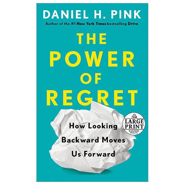 The Power Of Regret: How Looking Backward Moves Us Forward