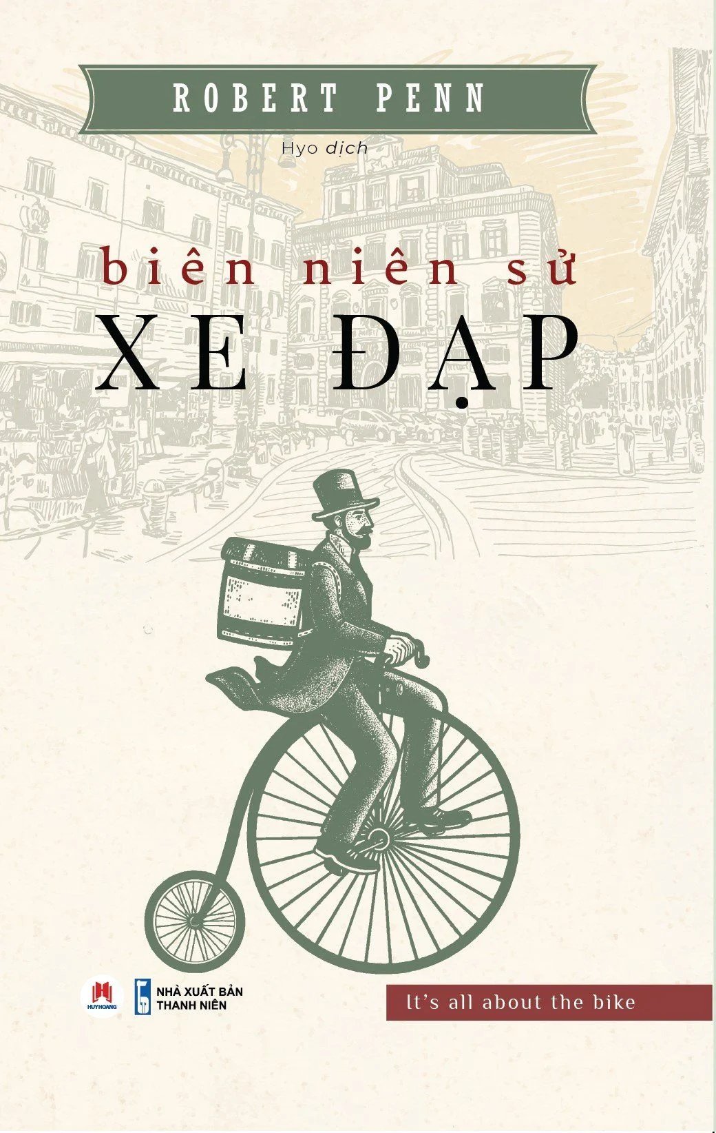 BIÊN NIÊN SỬ XE ĐẠP – Robert Penn – Hyo dịch - Huy Hoang Bookstore – NXB Thanh Niên