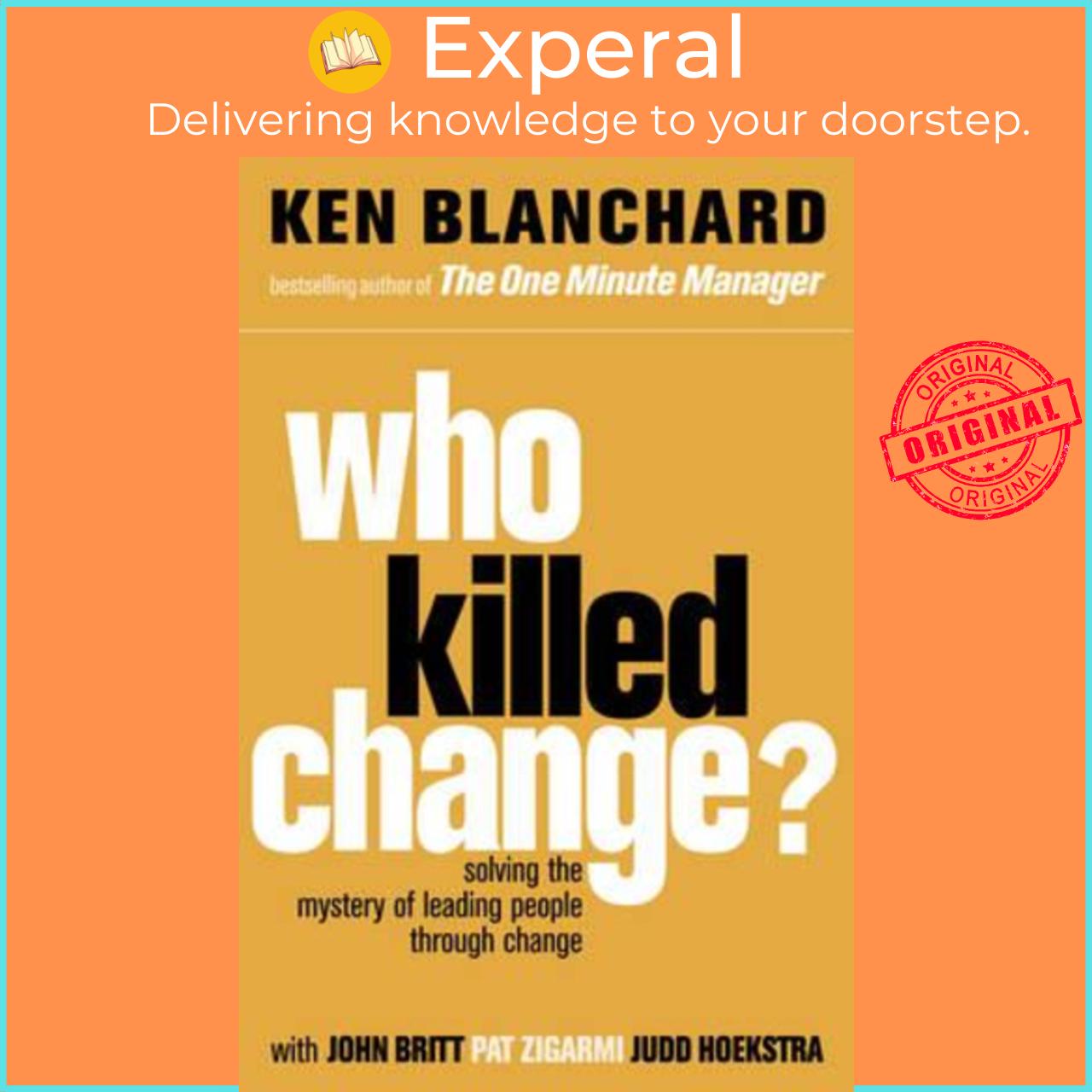 Sách - Who Killed Change? : Solving the Mystery of Leading People Through Chang by Ken Blanchard (UK edition, paperback)
