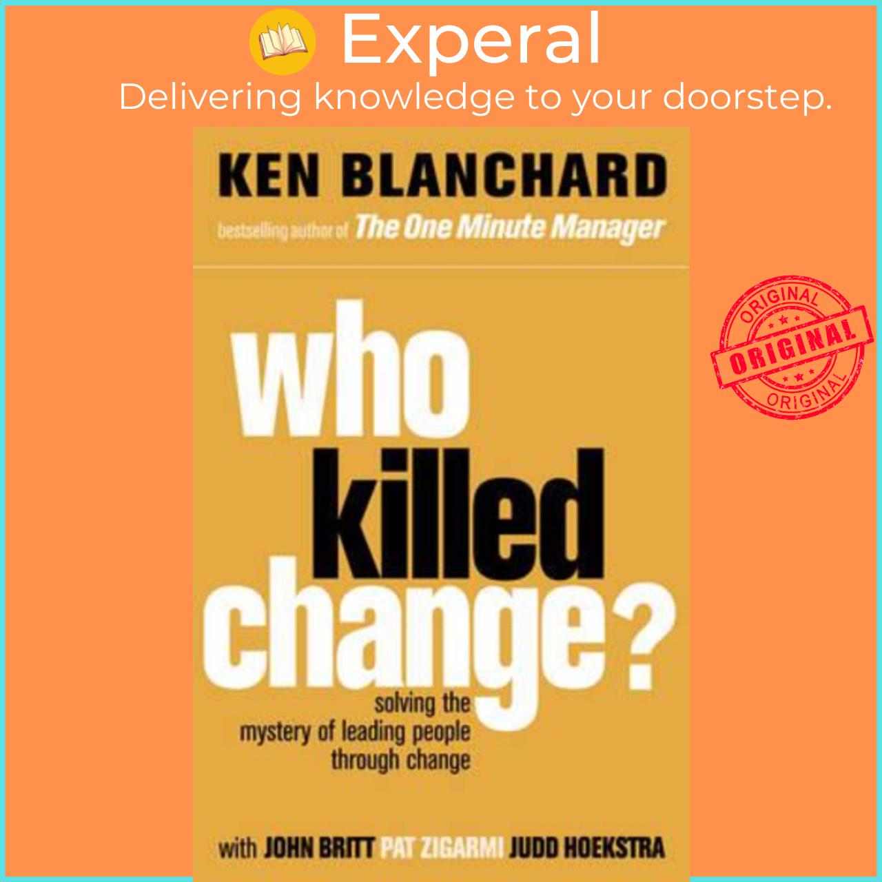 Sách - Who Killed Change? : Solving the Mystery of Leading People Through Chang by Ken Blanchard