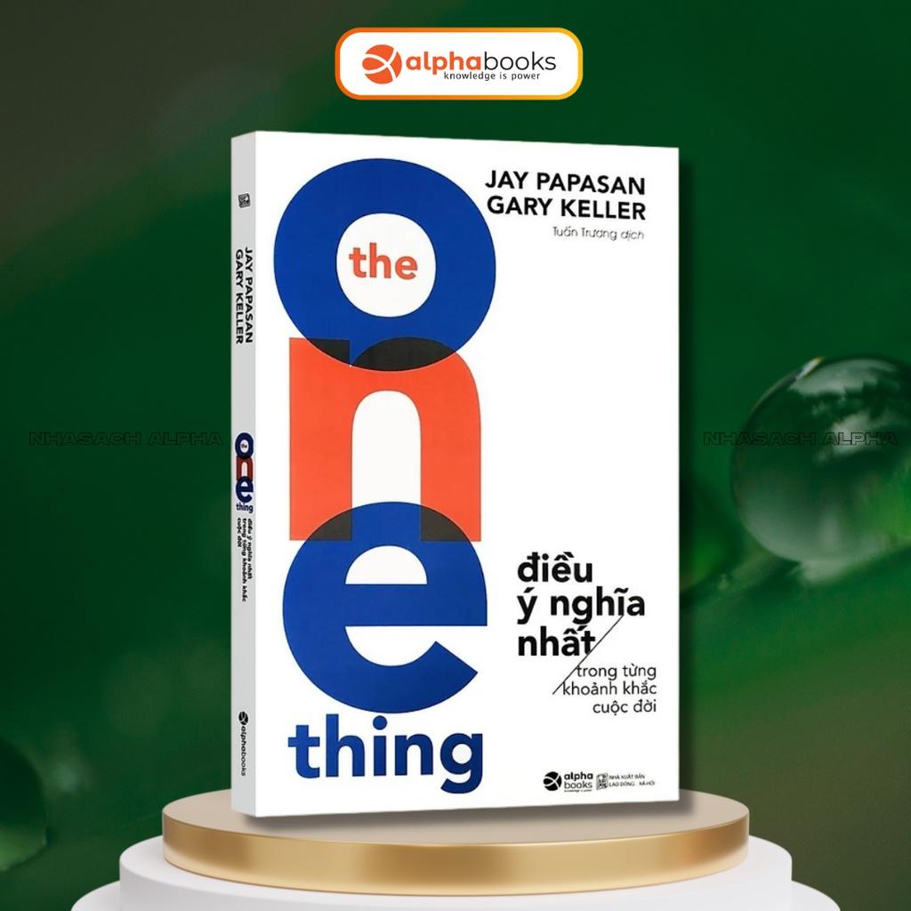 Sách The One Thing - Điều Ý Nghĩa Nhất Trong Từng Khoảnh Khắc Cuộc Đời - Alphabooks - BẢN QUYỀN