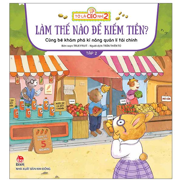 Tớ Là CEO Nhí 2 - Làm Thế Nào Để Kiếm Tiền Nhỉ? - Cùng Bé Khám Phá Kĩ Năng Quản Lí Tài Chính - Tập 2