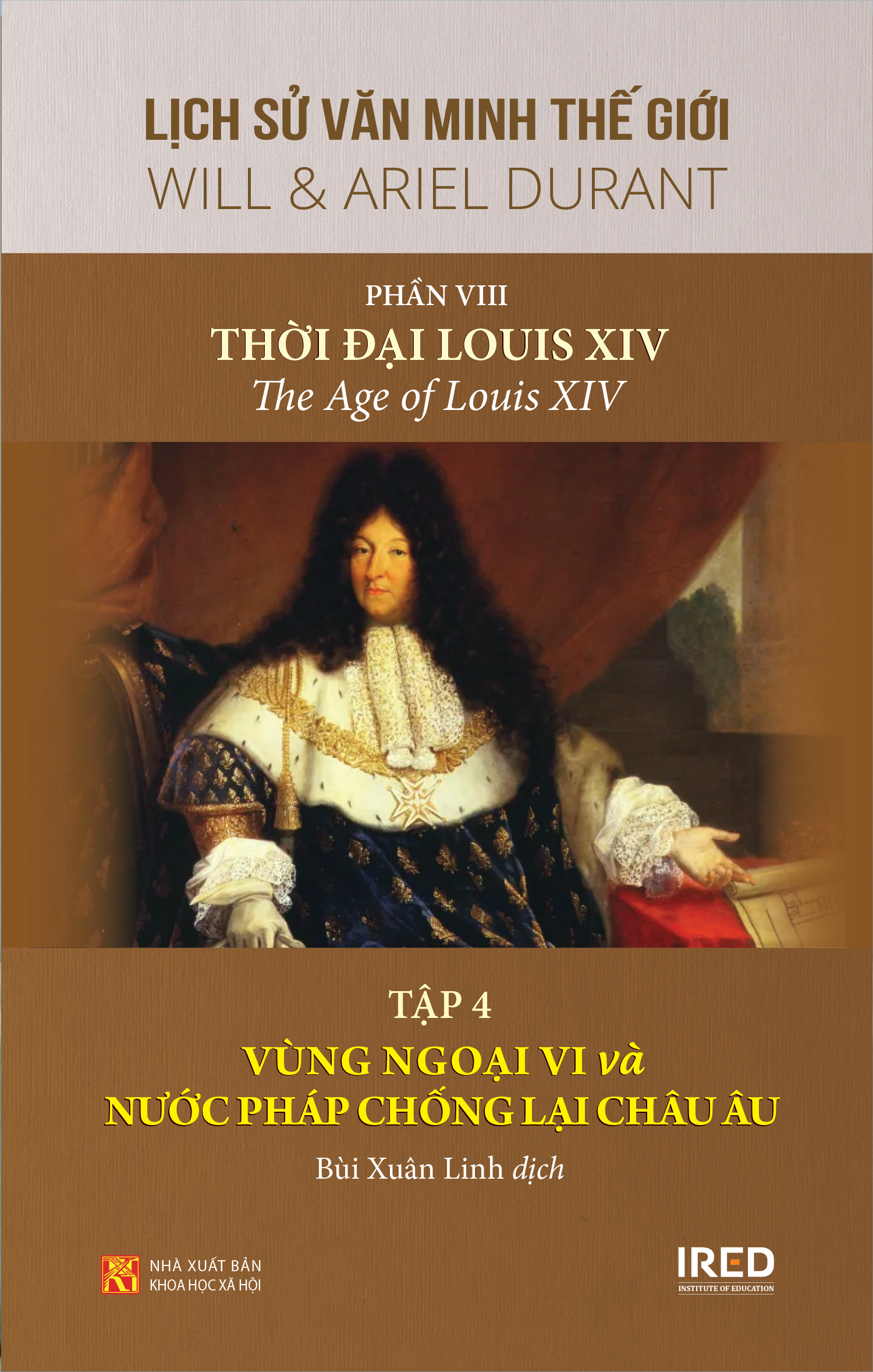 Sách IRED Books - Lịch sử văn minh thế giới phần VIII: Thời đại Louis XIV, tập 4: Vùng ngoại vi và nước Pháp chống lại châu Âu - Will &amp; Ariel Durant