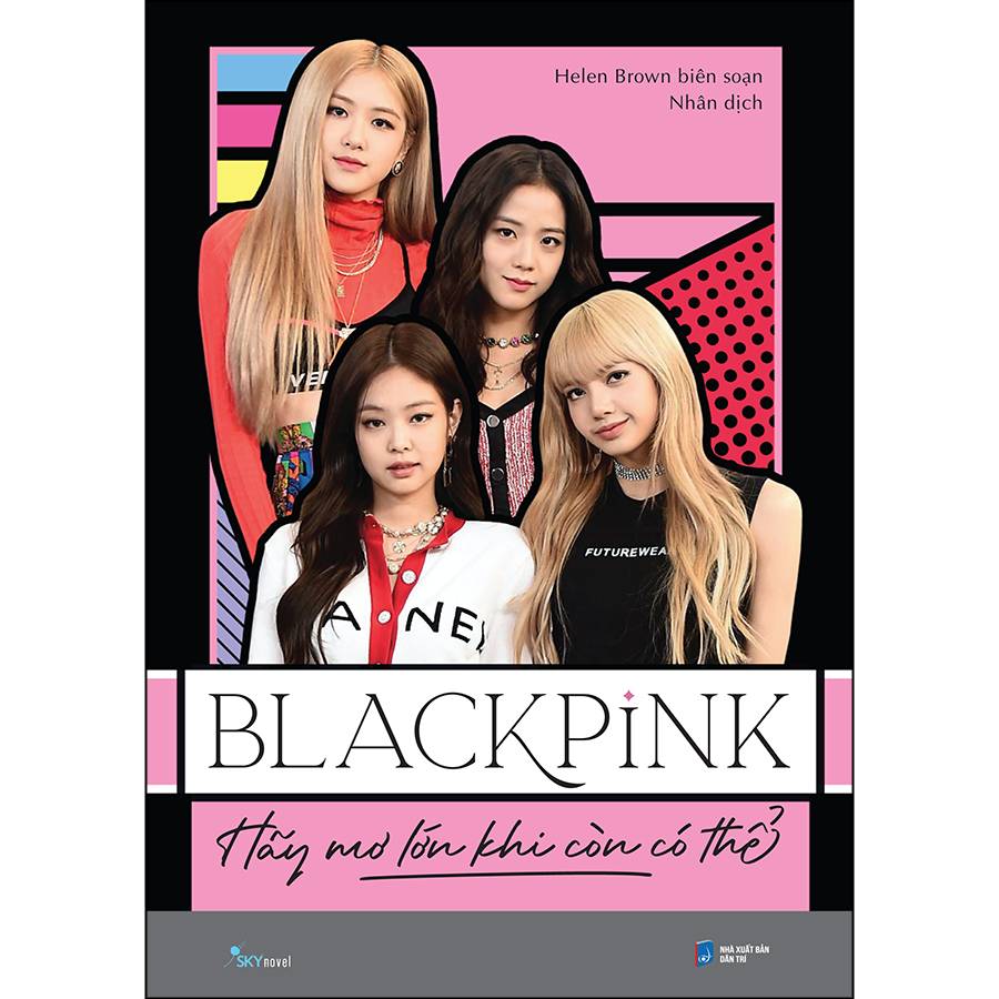 Sách BLACKPINK – Hãy Mơ Lớn Khi Còn Có Thể (AZ)