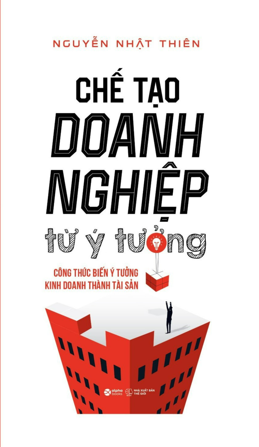 Hình ảnh CHẾ TẠO DOANH NGHIỆP TỪ Ý TƯỞNG - Công Thức Biến Ý Tưởng Kinh Doanh Thành Tài Sản - Nguyễn Nhật Thiên
