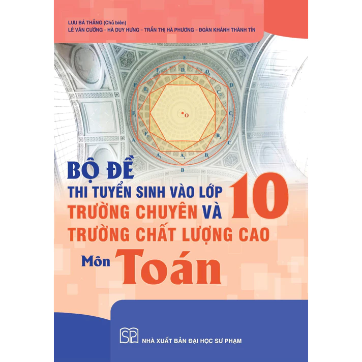 Sách - Bộ đề thi tuyển sinh vào lớp 10 trường chuyên và trường chất lượng cao - NXB Đại Học Sư Phạm