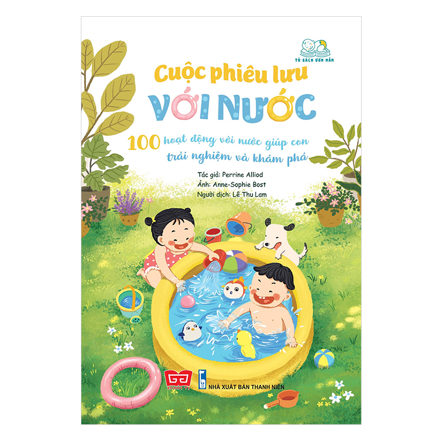 Cuộc Phiêu Lưu Với Nước - 100 Hoạt Động Với Nước Giúp Con Trải Nghiệm Và Khám Phá