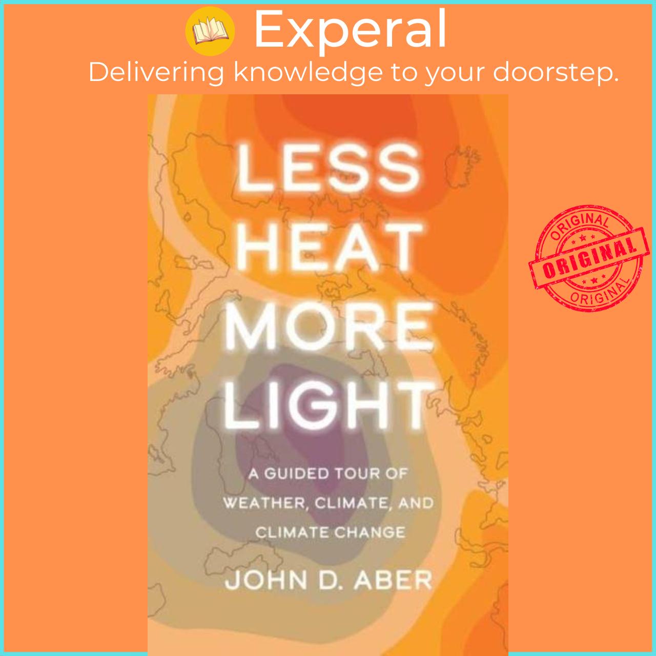 Sách - Less Heat, More Light - A Guided Tour of Weather, Climate, and Climate Ch by John D. Aber (UK edition, hardcover)