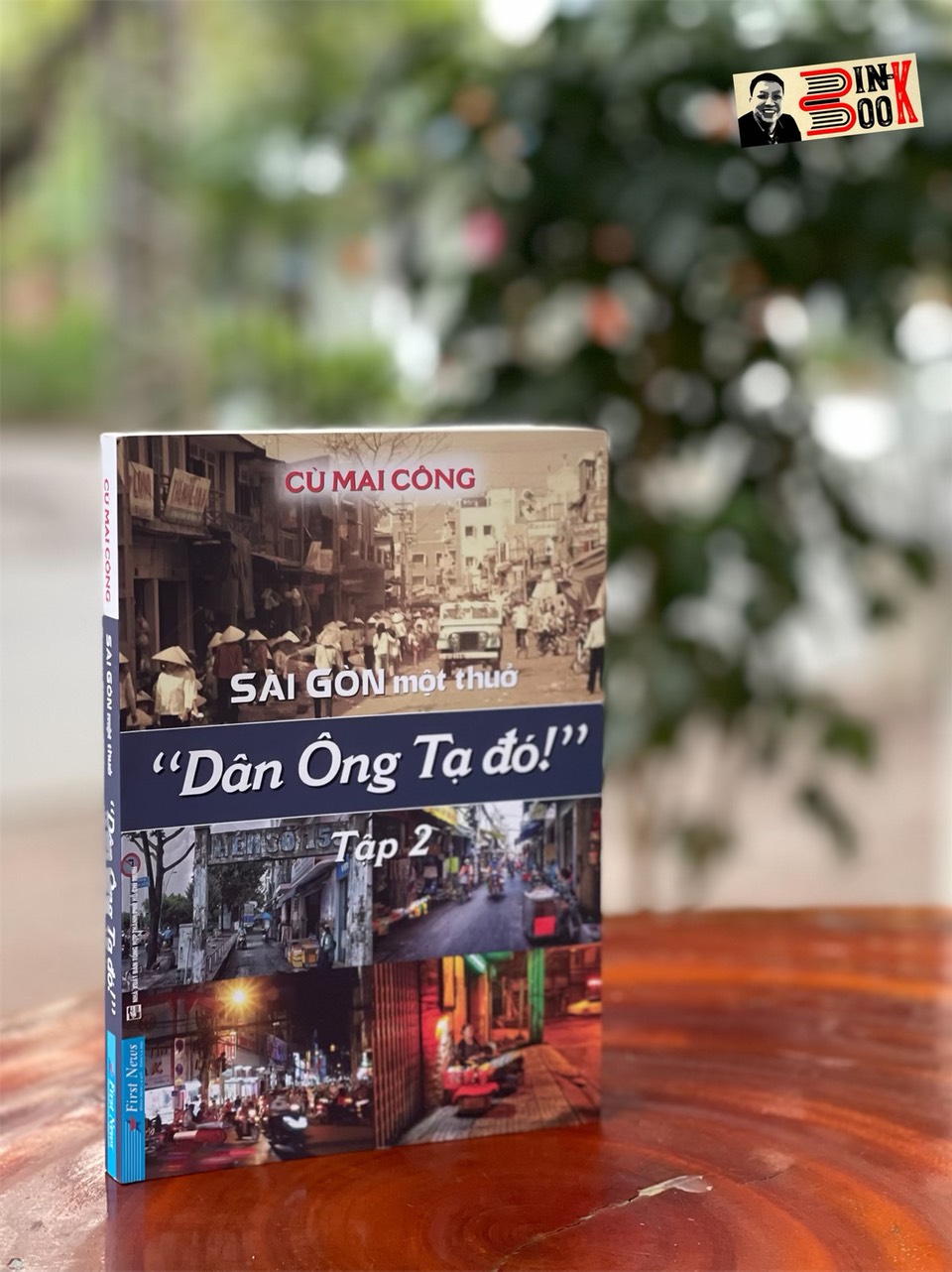 SÀI GÒN MỘT THUỞ - DÂN ÔNG TẠ ĐÓ – Tập 2 - Cù Mai Công - First New – bìa mềm