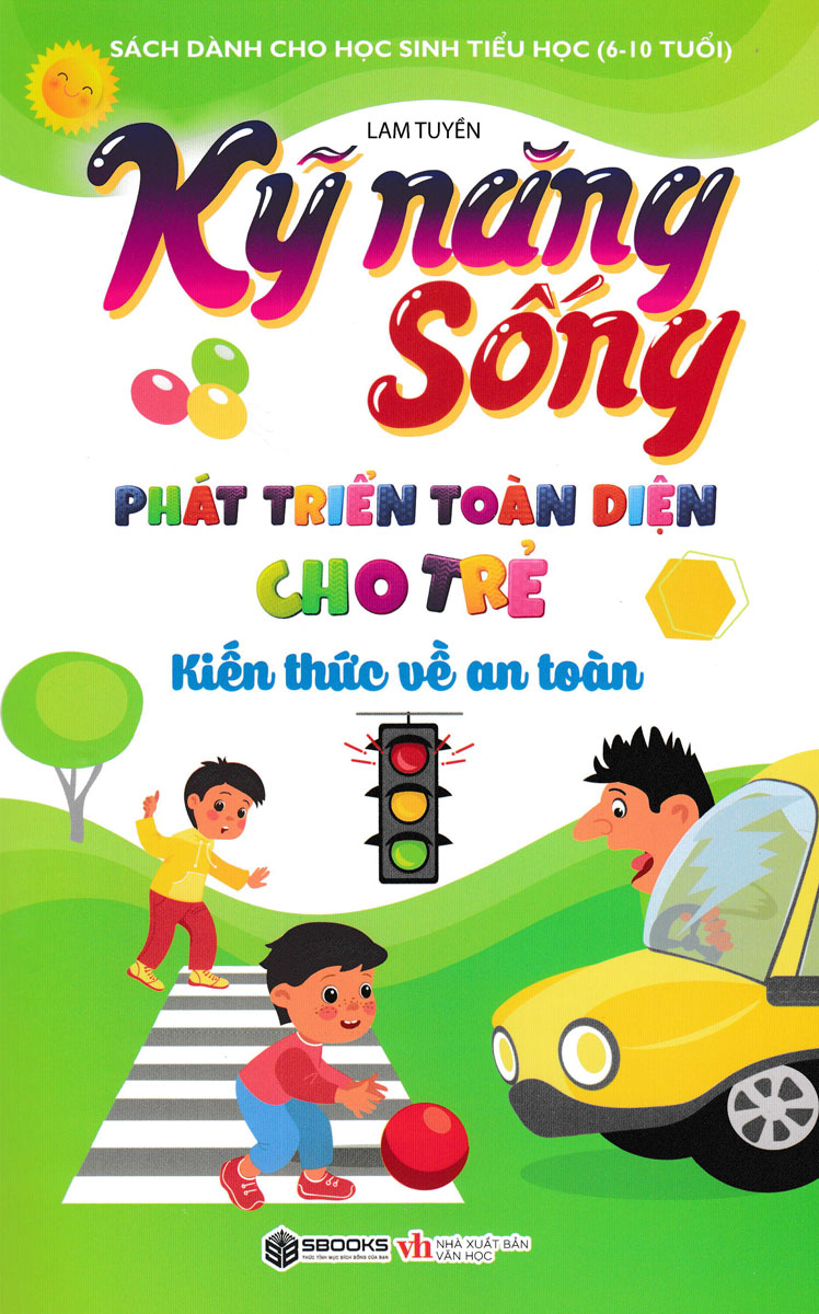 Kỹ Năng Sống Phát Triển Toàn Diện Cho Trẻ - Kiến Thức Về An Toàn (Sbooks)