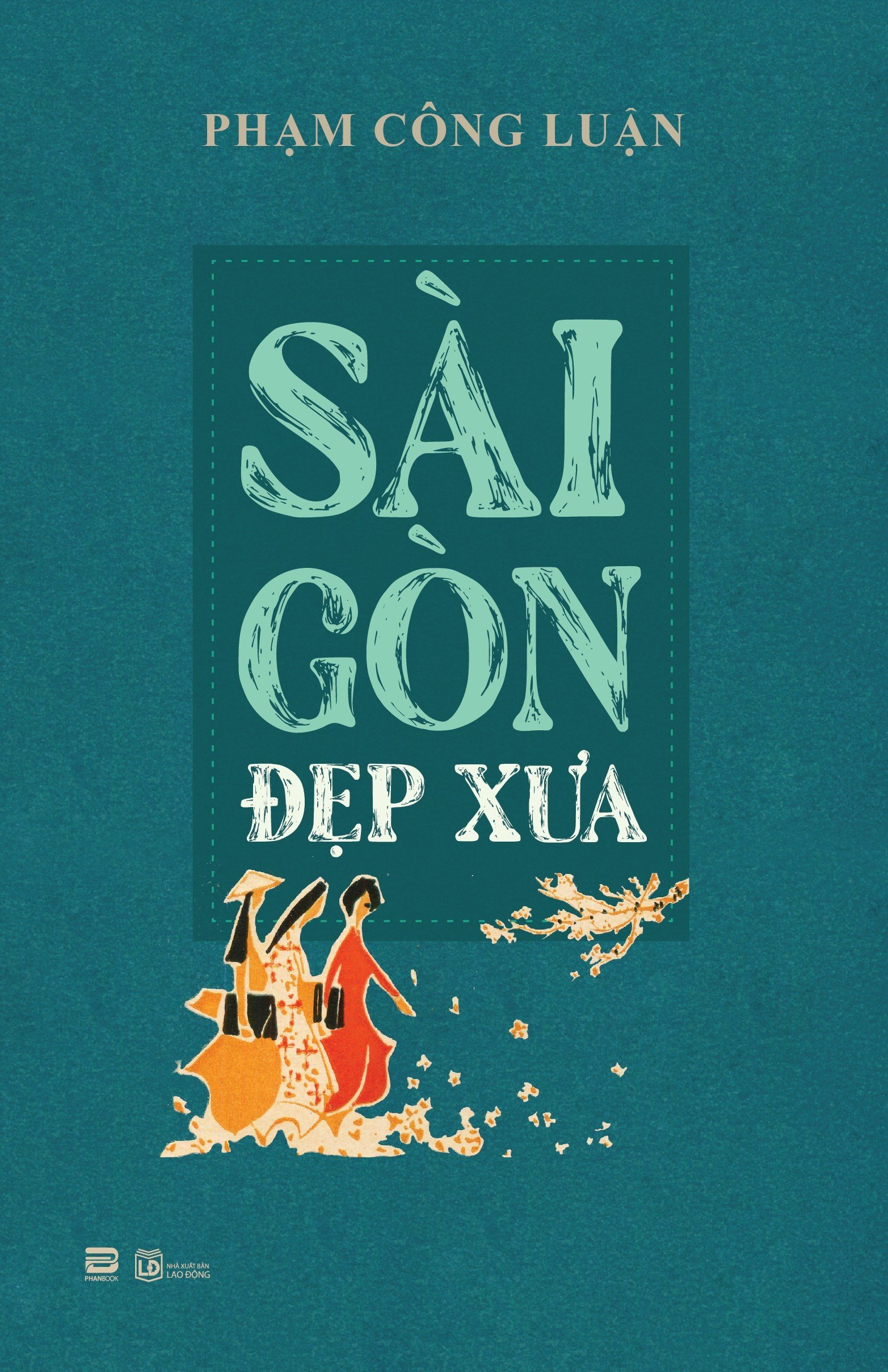 SÀI GÒN ĐẸP XƯA – Phạm Công Luận – PhanBook