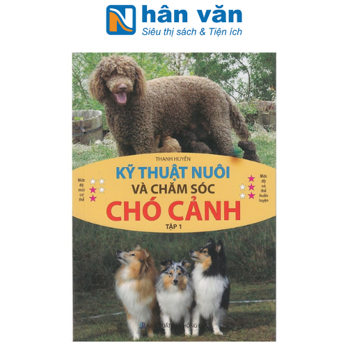 Kỹ Thuật Nuôi Và Chăm Sóc Chó Cảnh - Tập 1