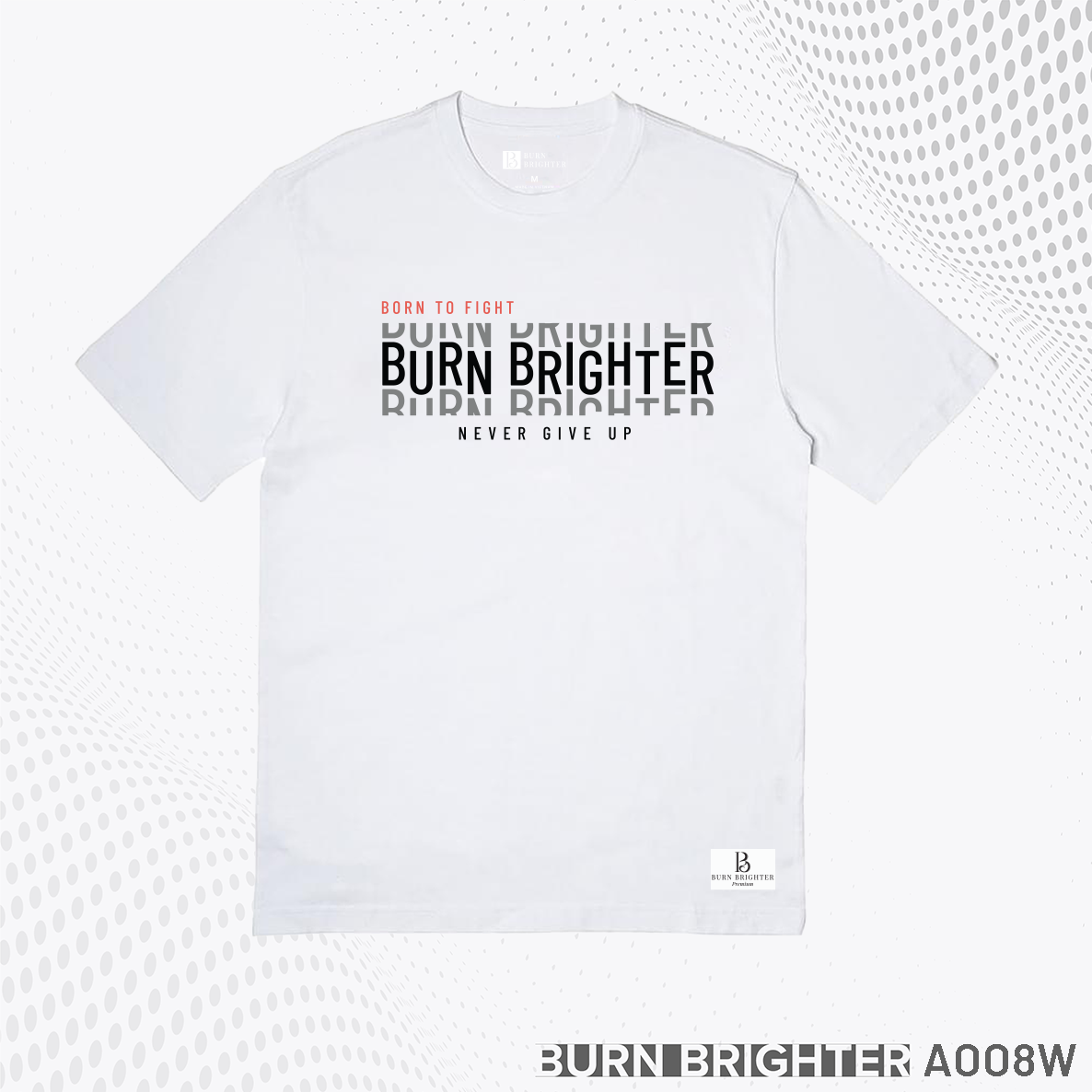 ÁO THUN UNISEX A008 - BURN BRIGHTER